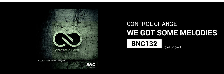 BNC133 IS OUT NOW! We got some melodies – Control Change