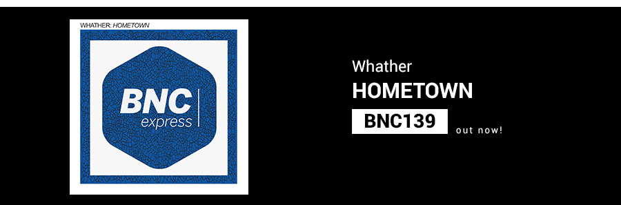 BNC139 is Out Now! HOMETOWN – Whather