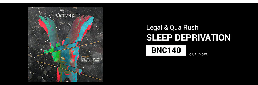 BNC140 is Out Now! SLEEP DEPRIVATION – Legal & Qua Rush