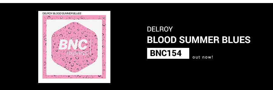 BNC154 is Out Now! Blood Summer Blues | Delroy