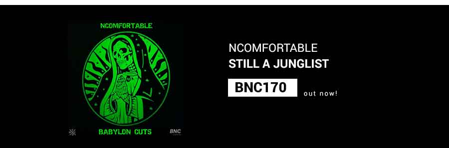 BNC170 is out NOW! Still a Junglist – NCOMFORTABLE